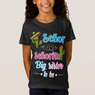 Senor Or Senorita Big Sister Mexican Fiesta Gender T-Shirt