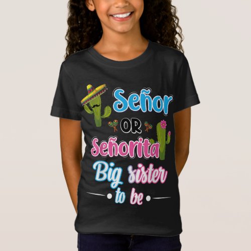Senor Or Senorita Big Sister Mexican Fiesta Gender T_Shirt