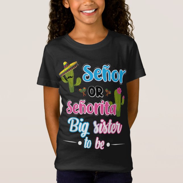 Senor Or Senorita Big Sister Mexican Fiesta Gender T-Shirt (Front)