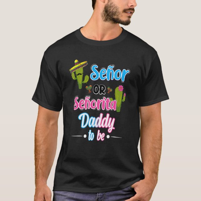Senor Or Senorita Daddy To Be Gender Reveal Mexica T-Shirt (Front)