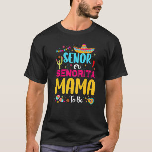 Senor Or Senorita Mama To Be Mexican Fiesta Gender T-Shirt