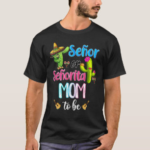 Senor Or Senorita Mom To Be Gender Reveal Cinco De T-Shirt