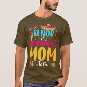 Senor Or Senorita Mom To Be Meican Fiesta Gender R T-Shirt