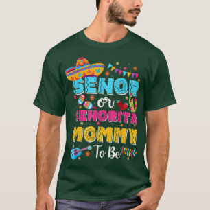 Senor Or Senorita Mommy To Be Gender Reveal Cinco T-Shirt