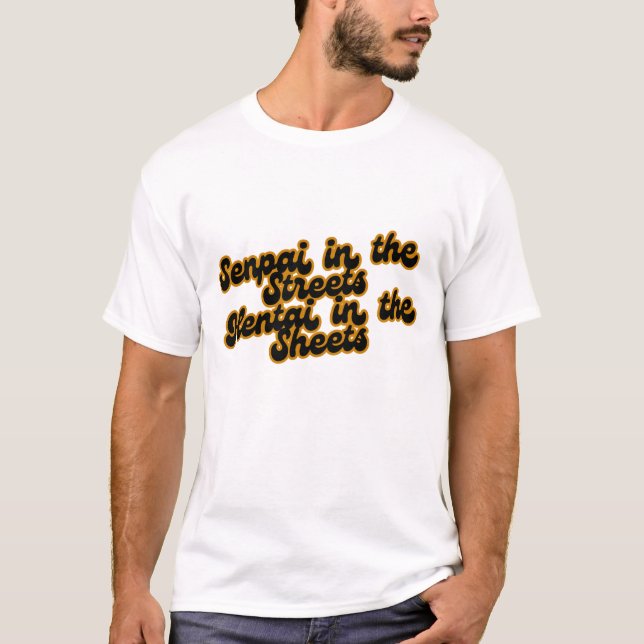 Senpai in the Streets, Hentai in the sheets T-Shirt (Front)