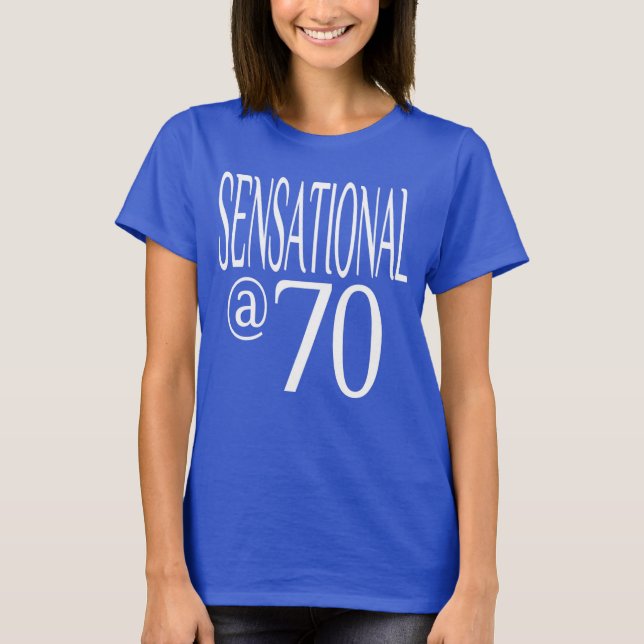 Sensational at Seventy Years Old T-Shirt (Front)