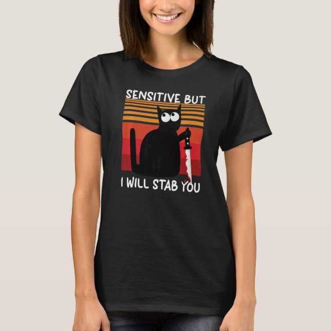 Sensitive But I Will Stab You  Cat T-Shirt (Front)