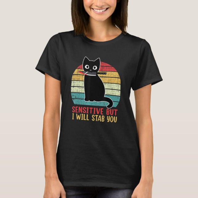 Sensitive But I Will Stab You Funny Retro Black Ca T-Shirt (Front)