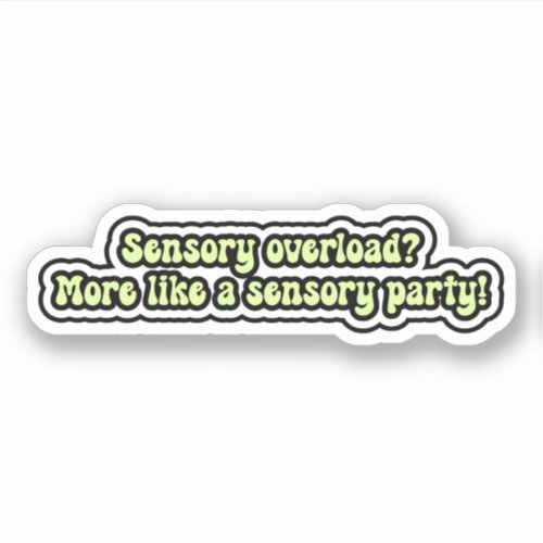 Sensory overload More like sensory party ADHD Sticker