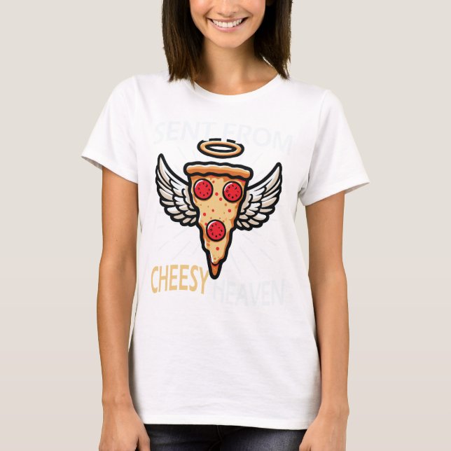 Sent From Cheesy Heaven Funny Pizza Lover T-Shirt (Front)