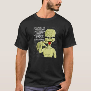 Sent To Observe The Human Race Area 51 Space Alie T-Shirt