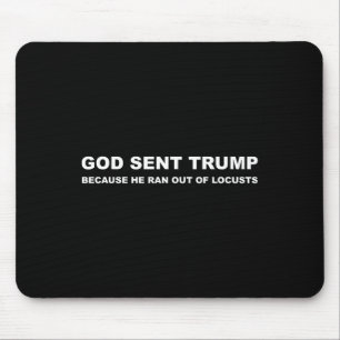 Sent Trump Because He Ran Out Of Locusts Anti-trum Mouse Pad