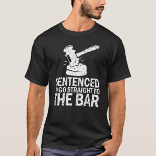 Sentenced To Go Straight To The Bar   Law School S T-Shirt