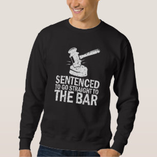 Sentenced To Go Straight To The Bar Law School St Sweatshirt