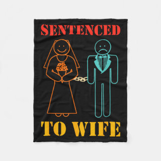 Sentenced to, wife, husband, love, married life fleece blanket