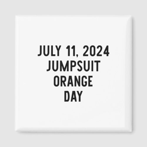 Sentencing Day July 11 2024 Orange Jumpsuit Day Co Magnet