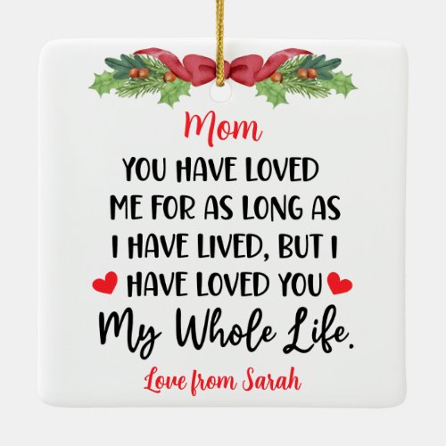 Sentimental words For Mom My Whole Life  Ceramic Ornament