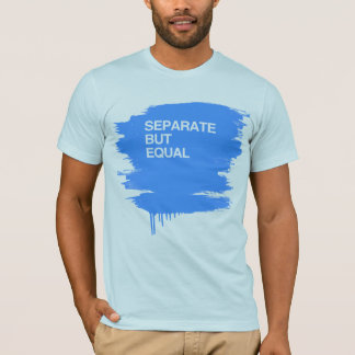 SEPARATE BUT EQUAL T-Shirt