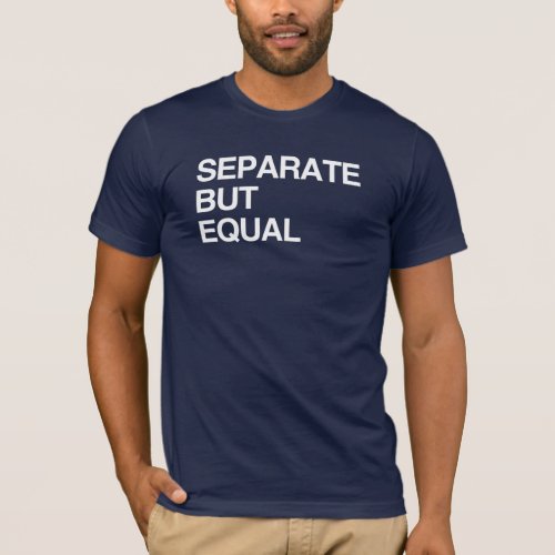 SEPARATE BUT EQUAL T_Shirt