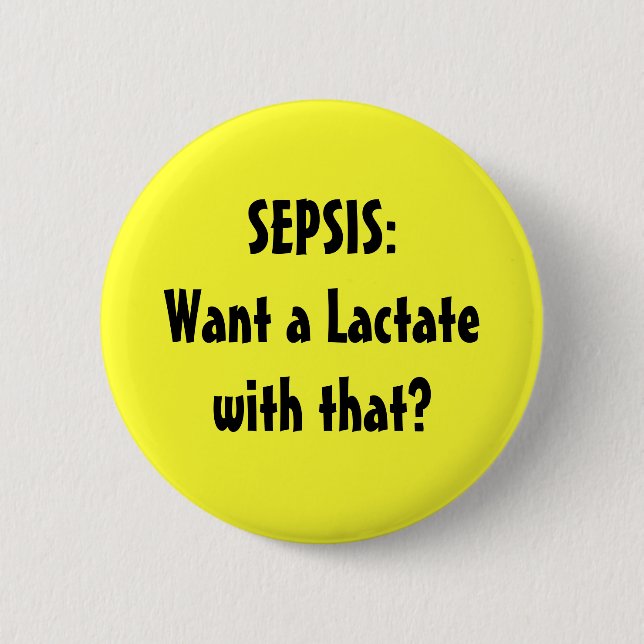 SEPSIS:Want a Lactate with that? Button (Front)
