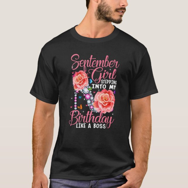 September Girl Stepping Into My Birthday Like A Bo T-Shirt (Front)