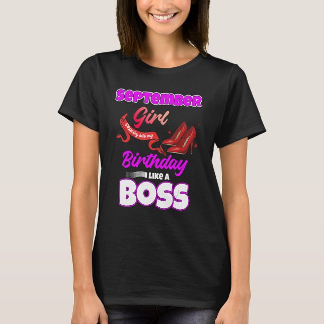 September Girl Stepping Into My Birthday Like A Bo T-Shirt (Front)