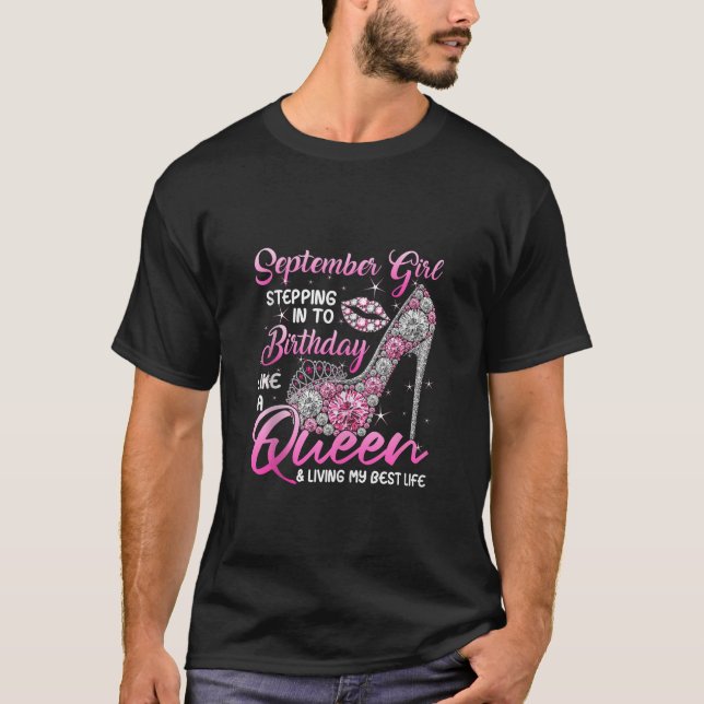 September Girl Stepping into My Birthday Like a Qu T-Shirt (Front)