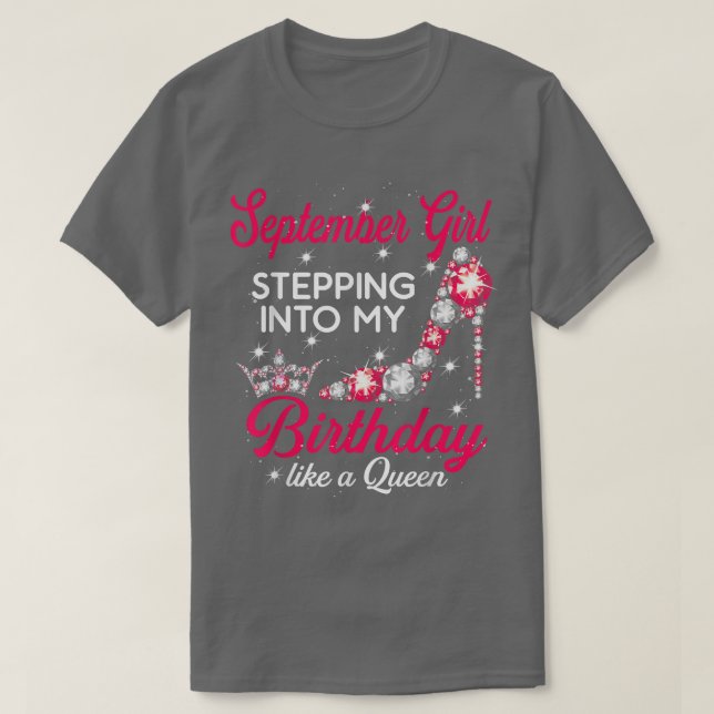 September Girl Stepping Into My Birthday Like A Qu T-Shirt (Design Front)