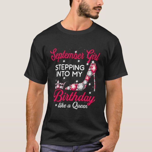 September Girl Stepping Into My Birthday Like A Qu T-Shirt (Front)