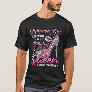 September Girl Stepping Into My Birthday Like A Qu T-Shirt