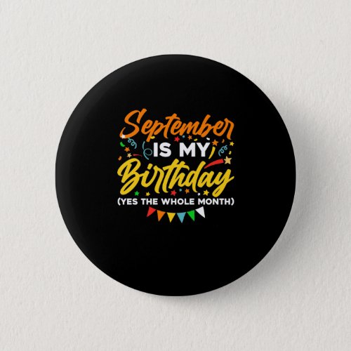 September Is My Birthday The Whole Month September Button