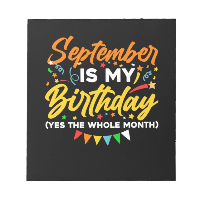 September Is My Birthday The Whole Month September Notepad (Front)