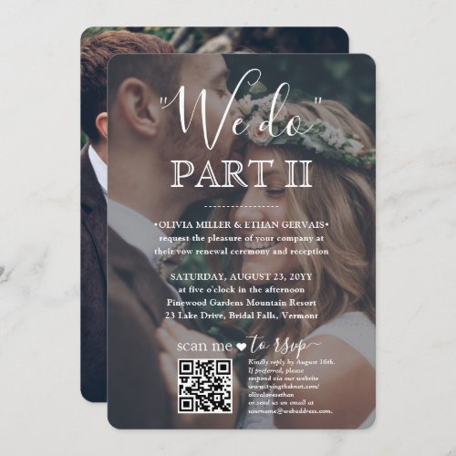 Sequel Wedding QR Code RSVP 2 Photo We Do Part II Invitation - Invite family and friends to witness you say "I do" again with a stylish 2 photo all-in-one invitation with QR code RSVP. All wording is simple to personalize including quote that reads "we do part II." Customize it for any type of marriage celebration, such as a vow renewal ceremony, 1st anniversary reception, post elopement party, cocktail hour or dinner party. (IMAGE PLACEMENT TIP: An easy way to center a photo exactly how you want is to crop it before uploading to the Zazzle website.) By scanning the QR code with their phone, guests are sent directly to the wedding website to reply to the invitation. An online rsvp process reduces the chance that cards will be lost in the mail. It's also more versatile, in that you can ask for more detailed information, such as meal choices, food allergies, and song requests. All response information can be customized or deleted. The modern minimalist black and white design features two pictures of the newlywed couple, trendy handwritten script calligraphy, and chic typewriter style typography. This invitation is a stylish way of asking wedding guests to kindly reply to your upcoming special day celebration. Whether or not you eloped due to the covid pandemic or downsized to a smaller, more intimate minimony or micro wedding, the happily ever after party can still get started. Congratulations to the bride and groom!