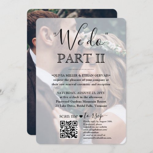 Sequel Wedding QR Code RSVP 2 Photo We Do Part II Invitation - Invite family and friends to witness you say "I do" again with a stylish 2 photo all-in-one invitation with QR code RSVP. All wording is simple to personalize including quote that reads "we do part II." Customize it for any type of marriage celebration, such as a vow renewal ceremony, 1st anniversary reception, post elopement party, cocktail hour or dinner party. (IMAGE PLACEMENT TIP: An easy way to center a photo exactly how you want is to crop it before uploading to the Zazzle website.) By scanning the QR code with their phone, guests are sent directly to the wedding website to reply to the invitation. An online rsvp process reduces the chance that cards will be lost in the mail. It's also more versatile, in that you can ask for more detailed information, such as meal choices, food allergies, and song requests. All response information can be customized or deleted. The modern minimalist black and white design features two pictures of the newlywed couple, trendy handwritten script calligraphy, and chic typewriter style typography. This invitation is a stylish way of asking wedding guests to kindly reply to your upcoming special day celebration. Whether or not you eloped due to the covid pandemic or downsized to a smaller, more intimate minimony or micro wedding, the happily ever after party can still get started. Congratulations to the bride and groom!