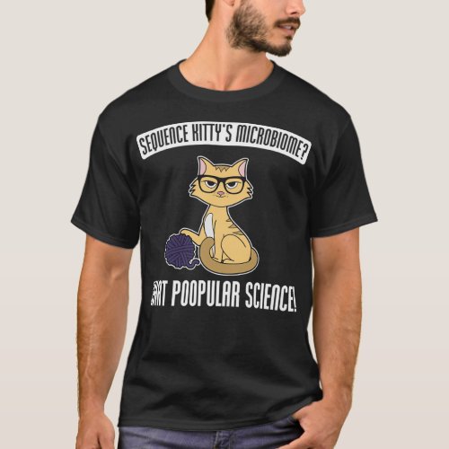Sequence Kittyx27s Microbiome What Poopular Scienc T_Shirt