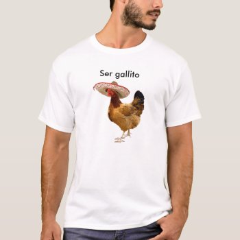 Ser Gallito Mexican Rooster Men's Basic T-shirt by BeansandChrome at Zazzle