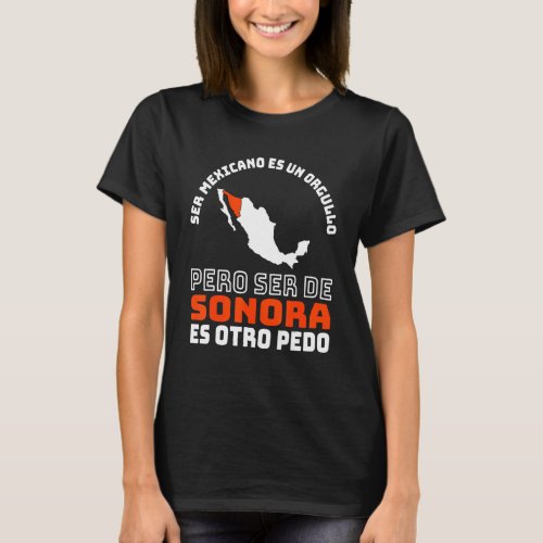 Ser Mexicano Es Un Orgullo  De Sonora Otro Pedo T_Shirt