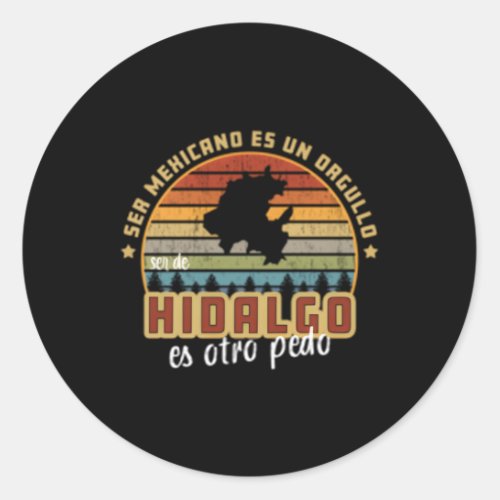 Ser Mexicano Es Un Orgullo Ser De Hidalgo Es Otro  Classic Round Sticker