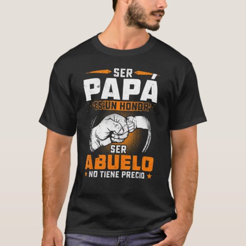 Ser Papa Es Un Honor Ser Abuelo No Tiene Precio Sh T_Shirt