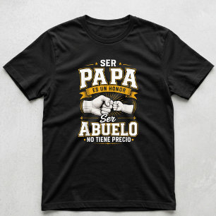Ser Papa Es Un Honor Ser Abuelo No Tiene Precio T-Shirt
