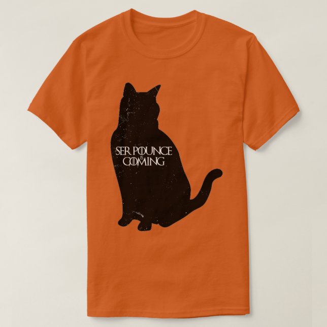Ser Pounce is Coming  T-Shirt (Design Front)