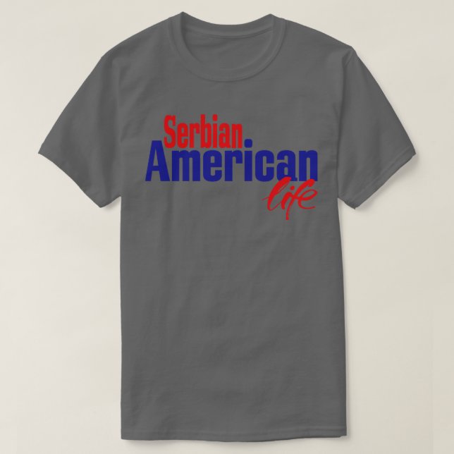 Serbian American Life T-Shirt (Design Front)
