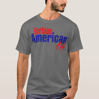 Serbian American Life T-Shirt