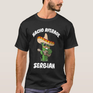 Serbian Joke Humor Nacho Average Serbian T-Shirt