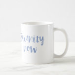 Serenity Now Coffee Mug at Zazzle