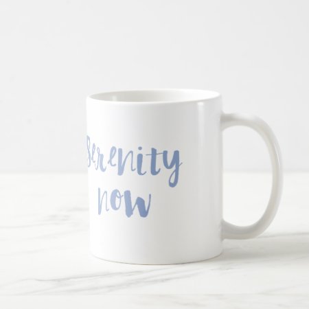 Serenity Now Coffee Mug
