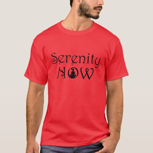 Serenity Now Shirt - Yoga Gifts for Him