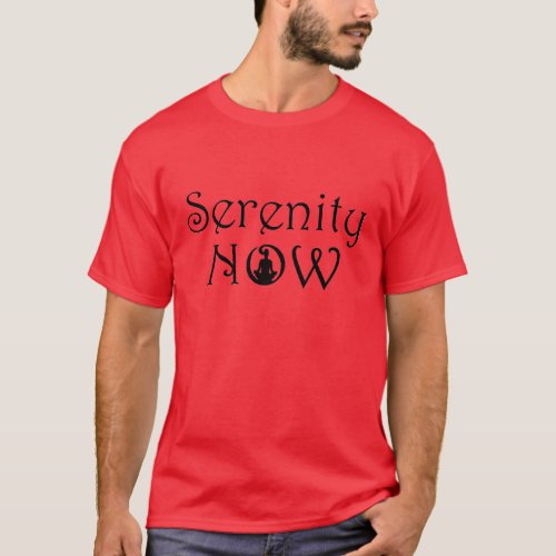 Serenity Now Shirt _ Yoga Gifts for Him