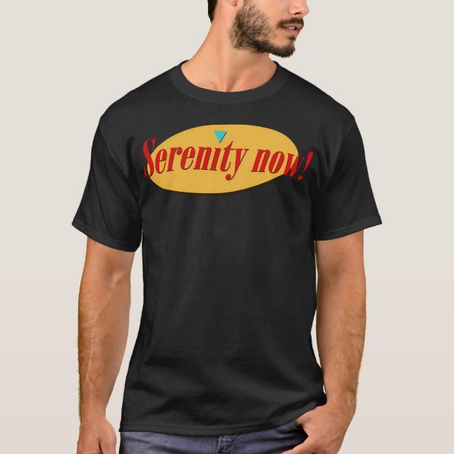 Serenity Now T-Shirt (Front)