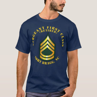 Sergeant First Class S Retired Fort Bragg NC T-Shirt